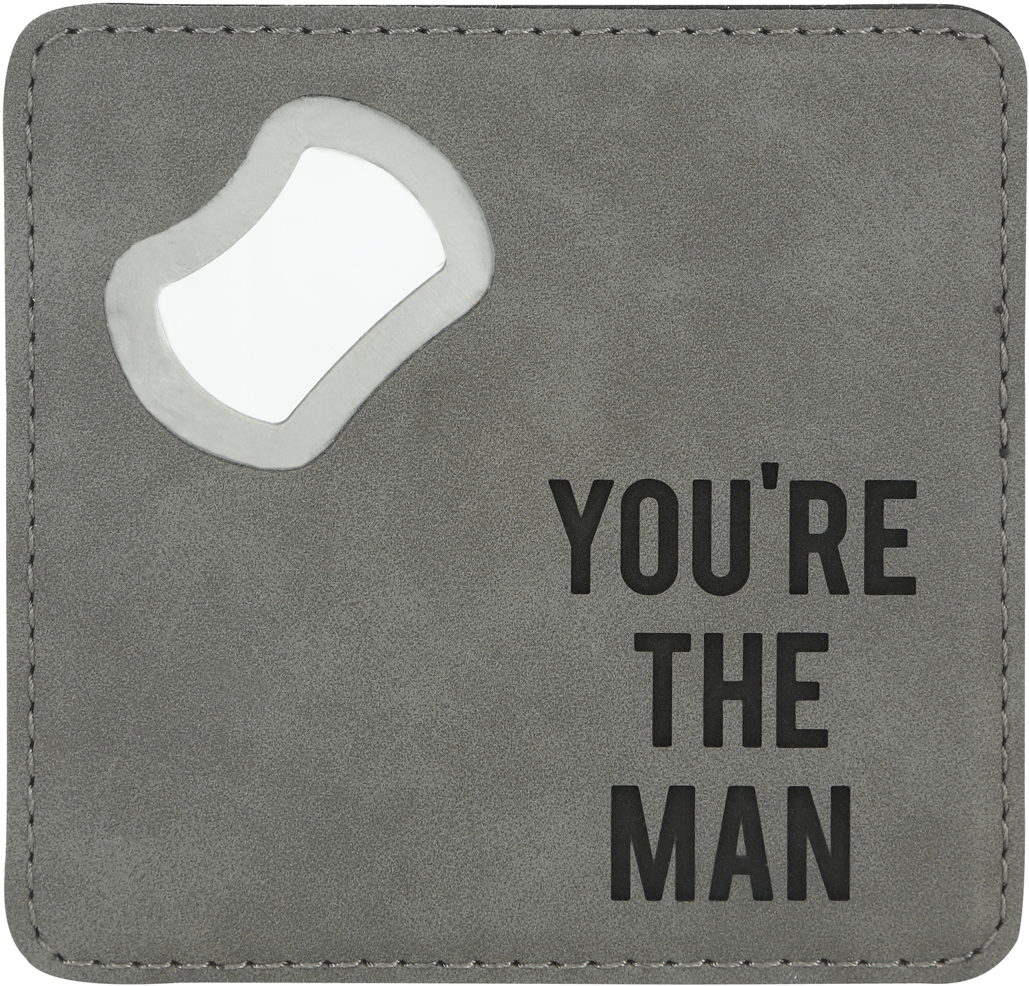 You're The Man by Man Made - You're The Man - 4" x 4" Bottle Opener Coaster