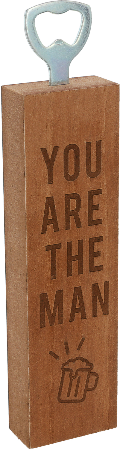 You Are the Man by Man Made - You Are the Man - 2" x 7" Wooden Bottle Opener