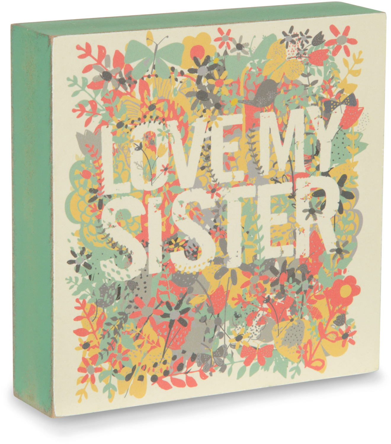 Love my Sister by Bloom by Amylee Weeks - Love my Sister - 4" x 4" Plaque