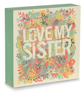 Love my Sister by Bloom by Amylee Weeks - 4" x 4" Plaque